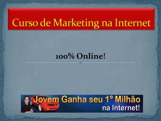 Curso de Marketing na Internet 100% Online! 