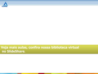 Veja mais aulas, confira nossa biblioteca virtual
no SlideShare.
 