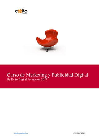 info@exitodigital.es +34 639 67 42 01
Curso de Marketing y Publicidad Digital
By Éxito Digital Formación 2017
 