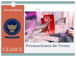 Promociones de Venta
Merchandising
CEASCE
 