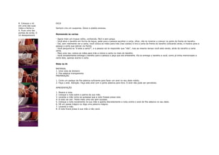 8. Coloque o nó      DICA
em uma das suas
mãos e feche-a.      Sempre crie um suspense. Deixa a platéia ansiosa.
9. Puxe uma das
pontas da corda. O
                     Nomeando as cartas
nó desaparecerá.
                     - Agora mais um truque velho, conhecido, fácil e sem graça.
                     - Você abre o baralho em forma de leque, pede para a pessoa escolher a carta, olhar, não te mostrar e colocar na parte da frente do baralho.
                     - Daí, sem realmente ver a carta, você coloca as mãos para trás (nas costas) e tira a carta da frente do baralho colocando atrás, e mostra para a
                     pessoa a carta que estiver na frente.
                     - Você pergunta se "é esta a carta?", e a pessoa vai te responder que "não", mas ao mesmo tempo você está vendo, atrás do baralho a carta
                     certa.
                     - Mais uma vez, coloca as mãos para trás e coloca a carta no meio do baralho.
                     - Você simplesmente entrega o baralho para a pessoa e peça que ela embaralhe. Ela te entrega o baralho e você, como já tinha memorizado a
                     carta dela, apenas acerta a carta.


                     Nota no Ar

                     MATERIAL
                     1. Uma nota de dinheiro
                     2. Fita adesiva transparente
                     PREPARAÇÃO

                     1. Corte um pedaço da fita adesiva suficiente para fazer um anel no seu dedo médio.
                     2. Faça o anel. Atenção: Faça este anel com a parte adesiva para fora. O anel não pode ser percebido.

                     APRESENTAÇÃO

                     1.   Mostre a nota.
                     2.   Coloque a nota sobre a palma da sua mão.
                     3.   Levante a mão como se quisesse que a nota ficasse presa nela.
                     4.   A nota vai cair. Tente mais uma vez sem sucesso.
                     5.   Coloque a nota novamente na sua mão e aperte discretamente a nota contra o anel de fita adesiva no seu dedo.
                     6.   Dê um passe mágico ou diga uma palavra mágica.
                     7.   Levante a mão.
                     8.   A nota ficará presa à sua mão e não cairá.
 