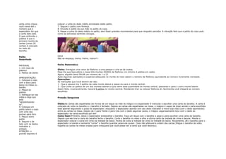 carta como chave,     colocar a unha do dedo médio encostada neste palito.
você conta até o      7. Segure o palito com firmeza.
número que o          8. Encoste o palito da sua mão no palito do copo.
espectador diz que    9. Raspe a unha do dedo médio no palito, sem fazer grandes movimentos para que ninguém perceba. A vibração fará que o palito do copo pule
a carta dele está.    como se estivesse sentindo cócegas.
O que confunde o
público é que o
primeiro monte de
cartas (umas 20
cartas) é colocado
no meio do
baralho.


Palito                DICA
Assanhado             Não se esqueça, treino, treino, treino!!!.


MATERIAL              Palito Matemático
1. Um copo de
plástico              Efeito: Entregue uma caixa de fósforos a uma pessoa e vire-se de costas.
2. Palitos de dente   Peça-lhe que faça sobre a mesa três montes IGUAIS de fósforos (no mínimo 4 palitos em cada).
                      Agora, alguém deve FALAR um número de 1 a 12.
APRESENTAÇÃO:         Após algumas operações e suspense adequado no monte do meio estará o número de fósforos equivalente ao número livremente nomeado.
1. Coloque o copo     Operações:
com a boca para       As instruções que você deverá dar são:
baixo na mesa ou      1 - Que a pessoa tire 3 palitos de cada monte lateral e passe-os para o monte central.
balcão.               2 - Que conte os palitos de um dos montes laterais e que retire essa quantidade do monte central, passando-a para o outro monte lateral.
2. Pegue os           Assim feito, invariavelmente, haverá 9 palitos no monte central. Mandando tirar ou colocar fósforos ali, facilmente você chegará ao número
palitos.              escolhido.
3. Esfregue-os nas
mãos e diga que       Pressão Sanguínea
está
"sensibilizando-
os".                  Efeito:As cartas são espalhadas em forma de um leque na mão do mágico e o espectador é instruído a escolher uma carta do baralho. A carta é
4. Coloque um         colocada de volta no baralho e o baralho é fechado. Depois as cartas são espalhadas na mesa, o mágico é capaz de dizer aonde a carta escolhida
palito sobre o copo   está apenas segurando o pulso do espectador, enquanto o espectador aponta com seu dedo indicador e move sua mão (com o dedo apontando)
com uma das           entre as cartas na mesa. Depois de ir para frente e para trás com o dedo algumas vezes, o mágico vagarosamente toca com o dedo do
pontas para fora.     espectador na carta escolhida por ele!
5. Pegue outro        Como fazer:Primeiro, deixe o espectador embaralhar o baralho. Faça um leque com o baralho e peça-o para escolher uma carta do baralho.
palito                Depois que ele tirar a carta do baralho feche o baralho. Corte o baralho no meio e olhe a ultima carta da metade de cima e decore. Mande o
6. Segure-o de        espectador colocar a carta em cima da metade de baixo. Ponha de volta a metade de cima na metade de baixo. Novamente, dê o baralho para o
lado com os dedos     espectador e mande-o somente "cortar" o baralho quantas vezes ele quiser. (Isso não efetuará a ordem das cartas.)Pegue o baralho de volta.
indicador e           Espalhe as cartas na mesa viradas para cima(para que você possa ver a carta que você decorou).
polegar.
ATENÇÃO: o
grande segredo é
 