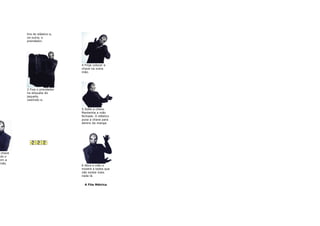 tira do elástico e,
          na outra, o
          prendedor.




                                4 Finja colocar a
                                chave na outra
                                mão.




          2 Fixe o prendedor
          na etiqueta da
          jaqueta,
          vestindo-a.


                                5 Solte a chave.
                                Mantenha a mão
                                fechada. O elástico
                                puxa a chave para
                                dentro da manga.




  chave
ndo o
 om a
 mão.
                                6 Abra a mão e
                                mostre a todos que
                                não existe mais
                                nada lá.


                                  A Fita Métrica
 