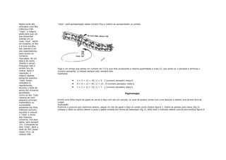 Nesta sorte são        "clips", será apresentação deste número fica a critério do apresentador ou artista.
utilizados uma fita
métrica e três
"clips": o mágico
pede para que um
dos presentes
prenda um ou
mais "clips", sobre
os números na fita
e à livre escolha,
daí, solicite a um
dos espectadores,
para somar os
números
marcados, de um
lado e do outro
(frente e verso).
Enquanto isso o
artista fica de        Diga a um amigo que pense um número de 1 à 9, que lhes acrescente a mesma quantidade a mais 12, que some as 3 parcelas e diminua o
costas. Após a         número pensando, e restará sempre seis, sempre seis.
operação, o            Exemplos:
mágico apenas
pergunta quantos
"clips" foram                        •    3 + 3 + 12 = 18 / 2 = 9 - 3 (numero pensado) resta 6.
utilizados e,                        •    9 + 9 + 12 = 30 / 2 = 15 - 9 (numero pensado) resta 6.
rapidamente,
anuncia o total da                   •    1 + 1 + 12 = 14 / 2 = 7 - 1 (numero pensado) resta 6.
soma dos números
escolhidos.                                                                               Papiromagia
Como se faz: Tudo
resume-se num
pequeno princípio      Enrole uma folha dupla de papel de jornal e faça com ela um canudo, no qual de quatro cortes com uma tesoura e obterá uma árvore fora do
matemático ou          vulgar.
curiosidade            Explicação:
existente nas fitas    Examine a gravura que inserimos abaixo, pegue no rolo de papel e faça os cortes como mostra figura 1. Dobre as pontas para baixo (fig 2),
métricas comuns;       coloque o dedo no centro aberto e puxe o papel cortado em forma de telescópio (fig 3), feito tudo o indicado obterá uma árvore exótica figura 4.
escolher e colocar
o "clips" a soma
dos mesmos
números, nos dois
lados, será sempre
151. Colocando-se
dois "clips", dará o
total de 302 (duas
vezes 151); se
colocar três
 