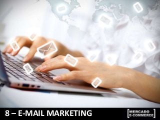 8 – E-MAIL MARKETING
 