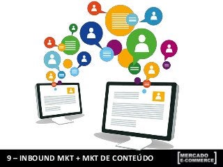 9 – INBOUND MKT + MKT DE CONTEÚDO
 