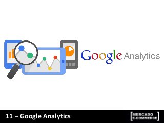 11 – Google Analytics
 