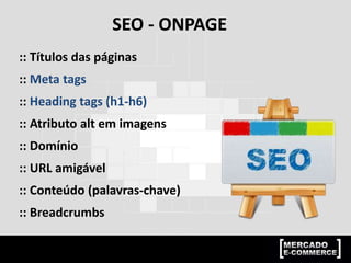 :: MÉTRICAS, OBJETIVOS E KPIs
Fonte: Priscila Marcenes - http://pt.slideshare.net/priscilamarcenes/
 