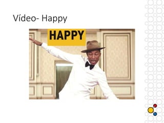 Vídeo- Happy
 