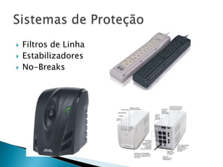    Filtros de Linha
   Estabilizadores
   No-Breaks
 