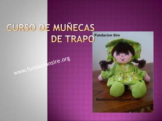 CURSO DE MUÑECAS DE TRAPO www.fundacionsire.org 