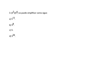3. (52)(56) se puede simplificar como sigue:
12
a) 5 .
b) 58.
c) 5.
26
d) 5 .