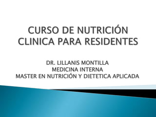 DR. LILLANIS MONTILLA
MEDICINA INTERNA
MASTER EN NUTRICIÓN Y DIETETICA APLICADA
 