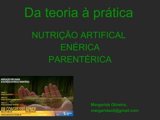 Da teoria à prática NUTRIÇÃO ARTIFICAL  ENÉRICA PARENTÉRICA Margarida Oliveira, [email_address] 