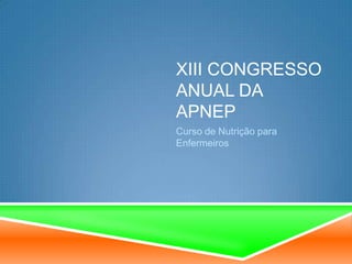 XIII Congresso Anual da APNEP Curso de Nutrição para Enfermeiros 
