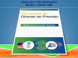Guidelinese RecomendaçõesNPUAP e EPAUP 2009Curso de Nutrição para Enfermagem | enf.apnep@gmail.com12
