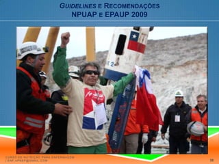 Guidelinese RecomendaçõesNPUAP e EPAUP 2009Serviços Farmacêuticos1. Oferecer suplementos nutricionais orais e/ou através de sonda de alimentação, com alto teor proteico, como suplemento da dieta habitual, a indivíduos em risco nutricional e de úlceras de pressão, devido a doença aguda ou crónica ou na sequência de uma intervenção cirúrgica. Escalas de rastreio nutricionalEscalas de avaliação de risco de UPEquipa de EnfermagemServiço de NutriçãoEquipa MédicaEscalas de avaliação nutricionalCurso de Nutrição para Enfermagem | enf.apnep@gmail.com32