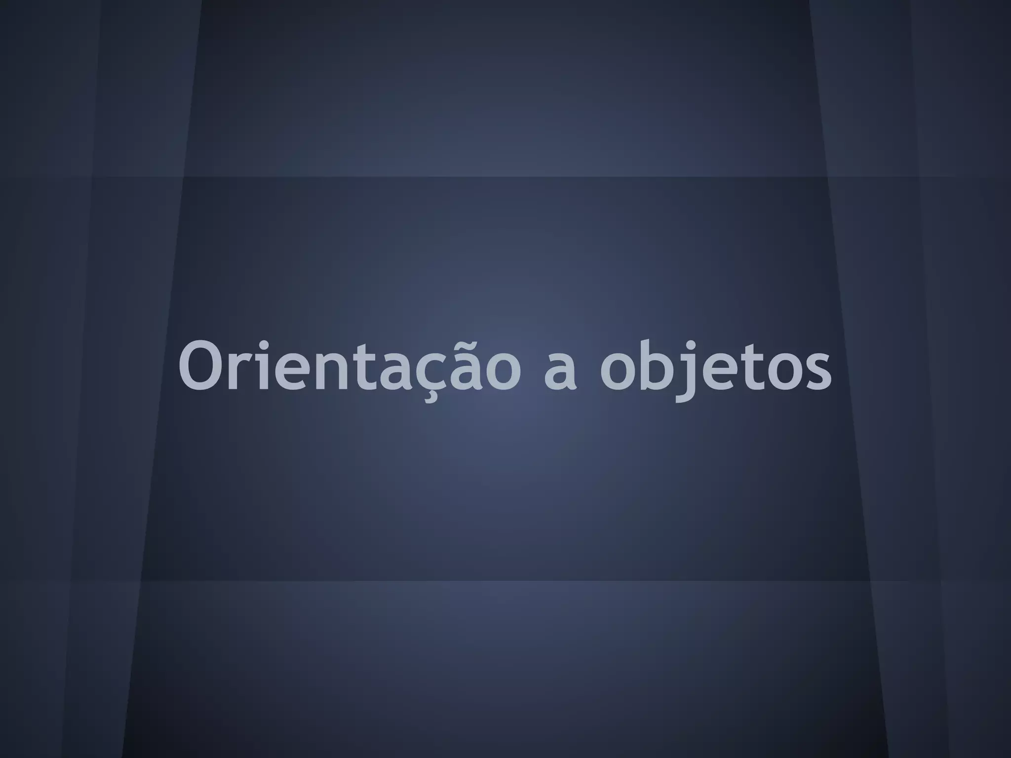 Orientação a objetos
 