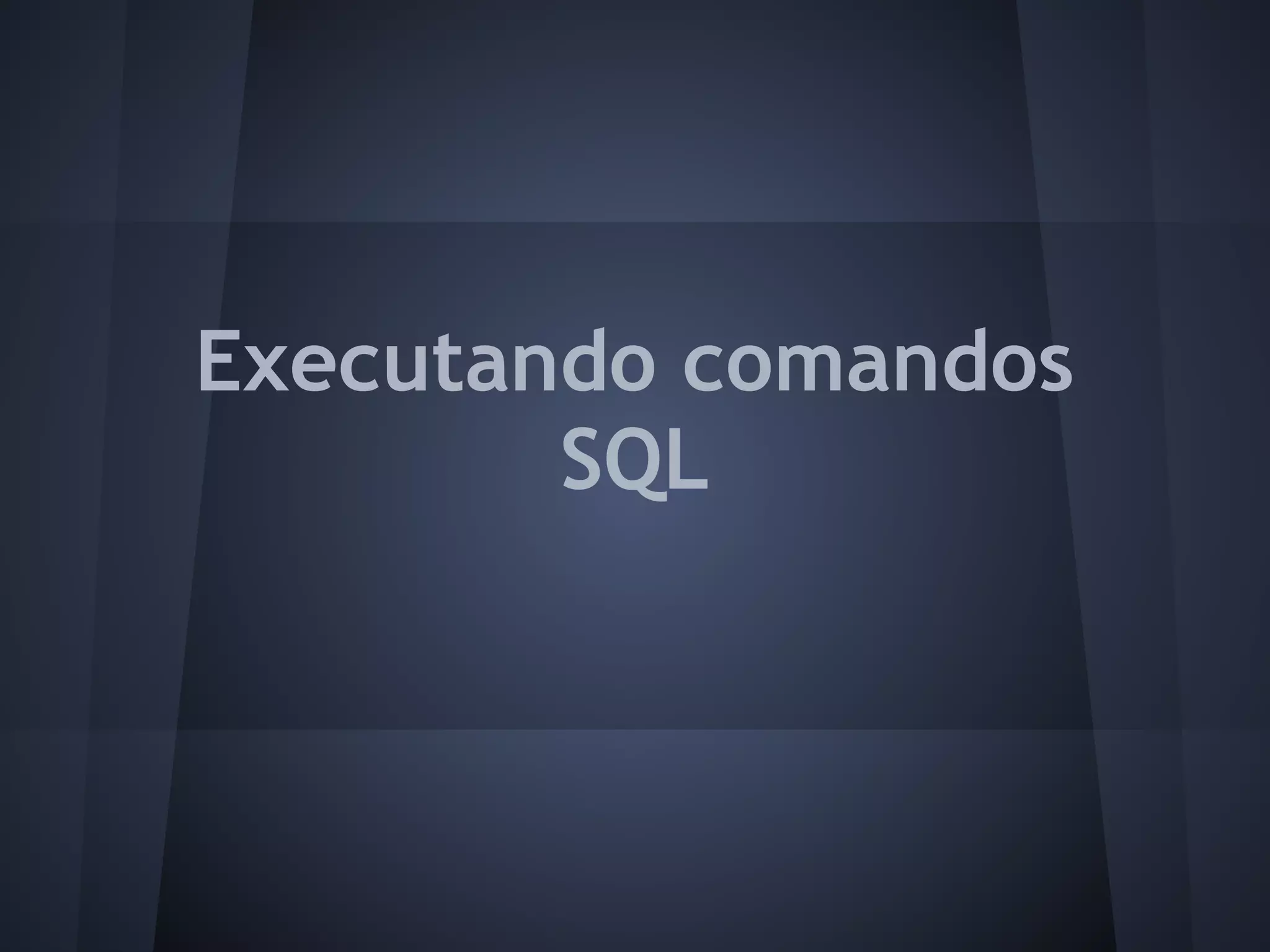 Executando comandos
        SQL
 
