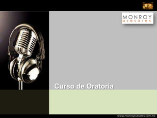 Curso de Oratoria



                    www.monroyasesores.com.mx
 