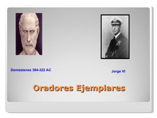 Oradores Ejemplares Demóstenes 384-322 AC Jorge VI 