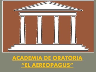 ACADEMIA DE ORATORIA
“EL AEREOPAGUS”
 