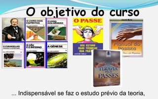 O objetivo do curso
... Indispensável se faz o estudo prévio da teoria,
 