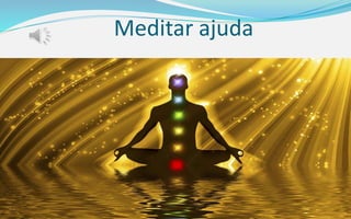 Meditar ajuda
 