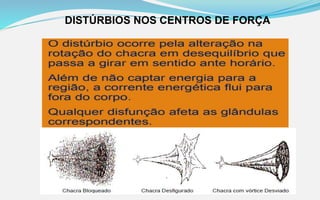 DISTÚRBIOS NOS CENTROS DE FORÇA
 
