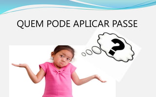 QUEM PODE APLICAR PASSE
 