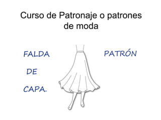 Curso de Patronaje o patrones
de moda
 