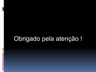 Obrigado pela atenção !
 