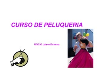 CURSO DE PELUQUERIA ROCIO Jaime Entrena 