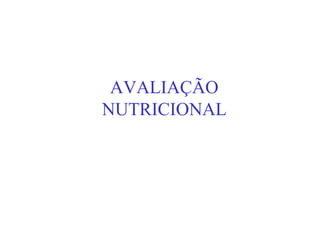 AVALIAÇÃO
NUTRICIONAL
 