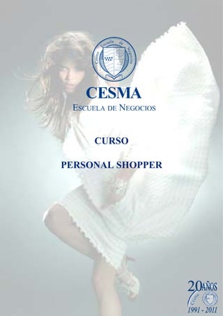 CURSO

                 PERSONAL SHOPPER




CESMA Escuela de Negocios     -1-   CECMB
 