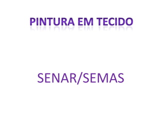 SENAR/SEMAS   PINTURA EM TECIDO 
