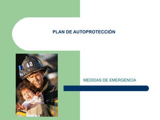 PLAN DE AUTOPROTECCIÓN
MEDIDAS DE EMERGENCIA
 