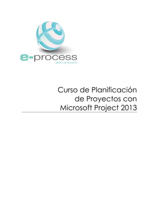 Curso de Planificación
de Proyectos con
Microsoft Project 2013
 
