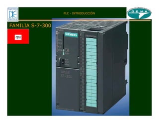 FAMILIA S-7-300
PLC - INTRODUCCIÓN
 