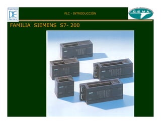 FAMILIA SIEMENS S7- 200
PLC - INTRODUCCIÓN
 