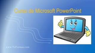 Curso de Microsoft PowerPoint
www.TeFormas.com
 