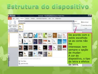 De acordo com o
estilo escolhido
se as cores não
lhe
interessar, tem
sempre o opção
de mudar:
A cor do
dispositivo, o tipo
de letra e efeitos
de letra.

 