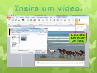 Clique aqui
para inserir
um vídeo.

 