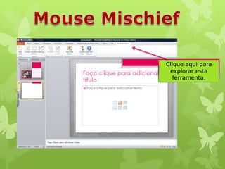 Clique aqui para
explorar esta
ferramenta.

 