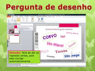 Atenção: Terá de dar as
repostas certas, pois
este corrige
automaticamente.

 