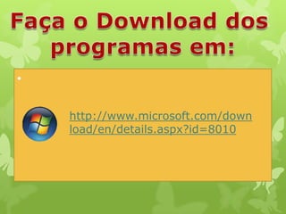 •
http://www.microsoft.com/down
load/en/details.aspx?id=8010

 