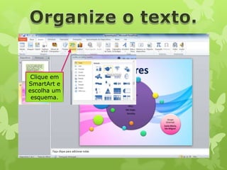 Clique em
SmartArt e
escolha um
esquema.

 
