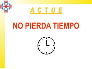 A C T U E

NO PIERDA TIEMPO
 