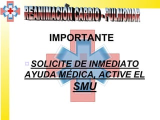 IMPORTANTE

¤ SOLICITE DE INMEDIATO
AYUDA MÉDICA, ACTIVE EL
         SMU
 