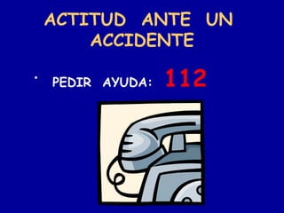 ACTITUD  ANTE  UN  ACCIDENTE ,[object Object]